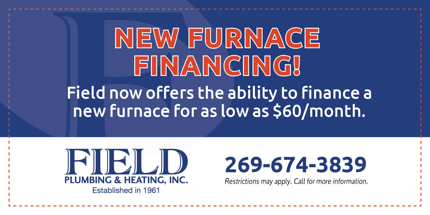 FPH field furnace financing for as low as $60 a month.